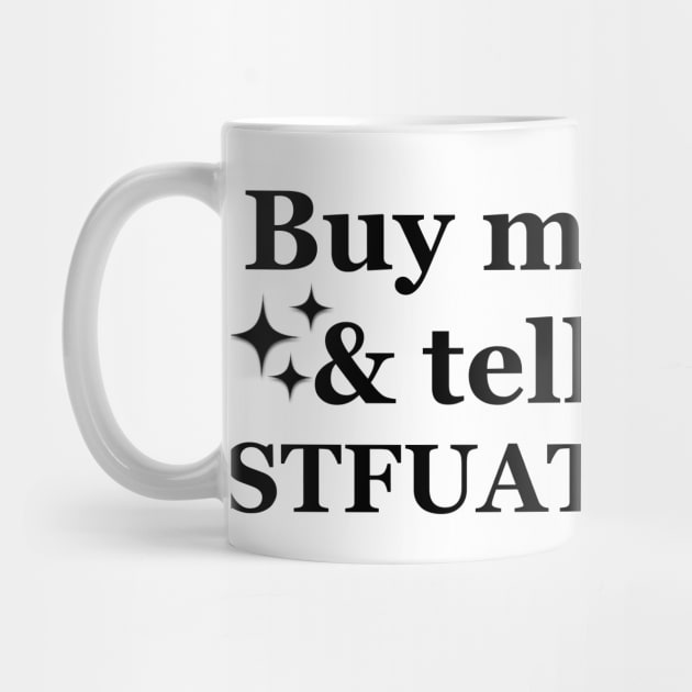 Buy me books and tell me to STFUATTDLAGG Funny by artbooming